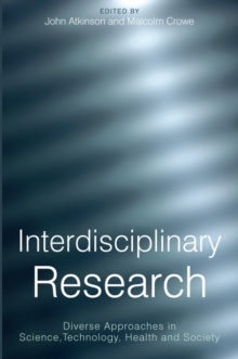 Interdisciplinary Research : Diverse Approaches in Science, Technology, Health and Society, Paperback / softback Book Interdisciplinary Research : Diverse Approaches in Science, Technology, Health and Society, Paperback / softback Book