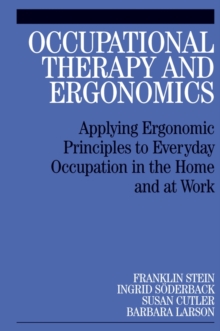 Occupational Therapy and Ergonomics : Applying Ergonomic Principles to Everyday Occupation in the Home and at Work, Paperback / softback Book Occupational Therapy and Ergonomics : Applying Ergonomic Principles to Everyday Occupation in the Home and at Work, Paperback / softback Book
