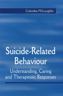 Suicide-related Behaviour : Understanding, Caring and Therapeutic Responses, Paperback / softback Book Suicide-related Behaviour : Understanding, Caring and Therapeutic Responses, Paperback / softback Book