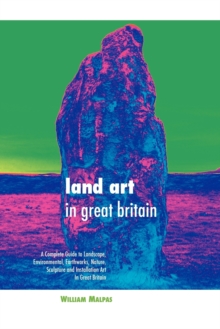 Land Art in Great Britain : A Complete Guide to Landscape, Environmental, Earthworks, Nature, Sculpture and Installation Art in Great Britain, Paperback / softback Book Land Art in Great Britain : A Complete Guide to Landscape, Environmental, Earthworks, Nature, Sculpture and Installation Art in Great Britain, Paperback / softback Book