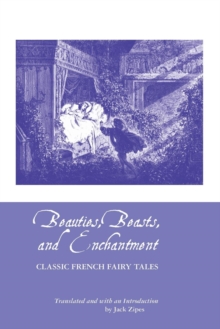 Beauties, Beasts and Enchantment : Classic French Fairy Tales, Paperback / softback Book Beauties, Beasts and Enchantment : Classic French Fairy Tales, Paperback / softback Book