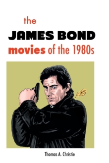 The James Bond Movies of the 1980s, Paperback / softback Book The James Bond Movies of the 1980s, Paperback / softback Book
