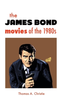 The James Bond Movies of the 1980s, Hardback Book The James Bond Movies of the 1980s, Hardback Book