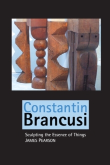 Constantin Brancusi : Sculpting the Essence of Things