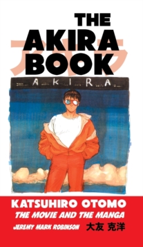 The Akira Book : Katsuhiro Otomo: The Movie and the Manga
