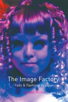 The Image Factory : Fads and Fashions in Japan, Paperback / softback Book The Image Factory : Fads and Fashions in Japan, Paperback / softback Book