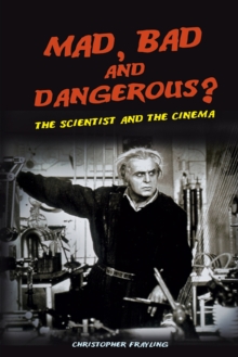 Mad, Bad and Dangerous? : The Scientist and the Cinema, Paperback / softback Book Mad, Bad and Dangerous? : The Scientist and the Cinema, Paperback / softback Book