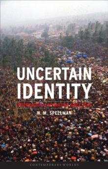 Uncertain Identity : International Migration Since 1945, Paperback / softback Book Uncertain Identity : International Migration Since 1945, Paperback / softback Book