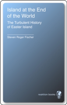 Island at the End of the World : The Turbulent History of Easter Island