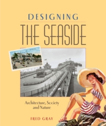 Designing the Seaside : Architecture, Society and Nature, Paperback / softback Book Designing the Seaside : Architecture, Society and Nature, Paperback / softback Book