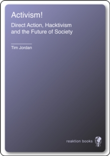 Activism! : Direct Action, Hacktivism and the Future of Society