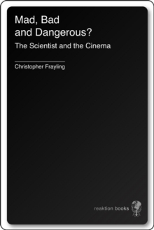 Mad, Bad and Dangerous? : The Scientist and the Cinema