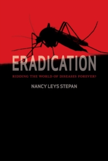 Eradication : Ridding the World of Disease Forever?, Hardback Book Eradication : Ridding the World of Disease Forever?, Hardback Book