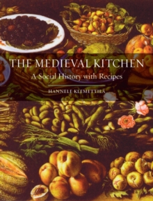 The Medieval Kitchen : A Social History with Recipes, Paperback Book The Medieval Kitchen : A Social History with Recipes, Paperback Book