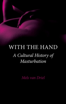 With the Hand : A Cultural History of Masturbation