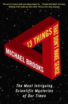 13 Things That Don't Make Sense : The Most Intriguing Scientific Mysteries of Our Time