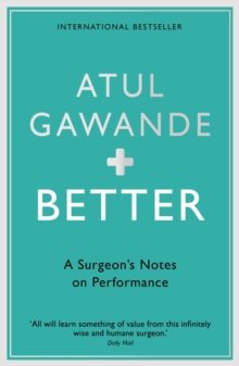 Better : A Surgeon's Notes on Performance