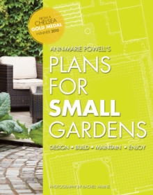 Plans for Small Gardens : Design, Build, Maintain, Enjoy, Paperback / softback Book Plans for Small Gardens : Design, Build, Maintain, Enjoy, Paperback / softback Book