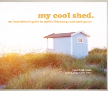 My Cool Shed: An Inspirational Guide to Stylish Hideaways, Hardback Book My Cool Shed: An Inspirational Guide to Stylish Hideaways, Hardback Book