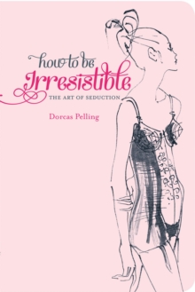 How to be Irresistible : The Art of Seduction, Hardback Book How to be Irresistible : The Art of Seduction, Hardback Book