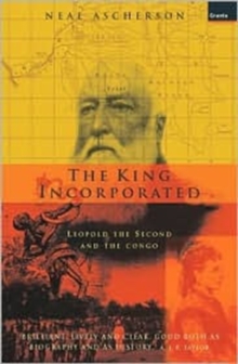 The King Incorporated : Leopold the Second and the Congo, Paperback Book The King Incorporated : Leopold the Second and the Congo, Paperback Book