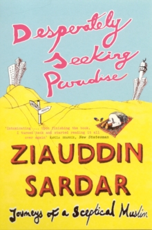 Desperately Seeking Paradise : Journeys Of A Sceptical Muslim