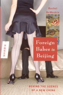Foreign Babes in Beijing : Behind the Scenes of a New China, Paperback / softback Book Foreign Babes in Beijing : Behind the Scenes of a New China, Paperback / softback Book