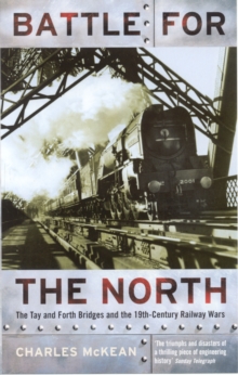 Battle for the North : The Tay and Forth Bridges and the 19th Century Railway Wars, Paperback Book Battle for the North : The Tay and Forth Bridges and the 19th Century Railway Wars, Paperback Book
