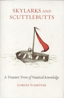 Skylarks and Scuttlebutts : A Treasure Trove of Nautical Knowledge, Hardback Book Skylarks and Scuttlebutts : A Treasure Trove of Nautical Knowledge, Hardback Book