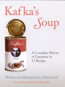 Kafka's Soup : A Complete History of World Literature in 17 Recipes, Paperback Book Kafka's Soup : A Complete History of World Literature in 17 Recipes, Paperback Book