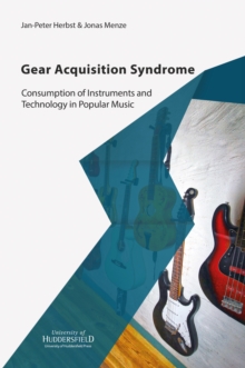 Gear Acquisition Syndrome : Consumption of Instruments and Technology in Popular Music