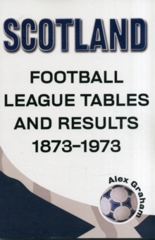 Scotland - Football League Tables & Results 1873 to 1973, Paperback / softback Book Scotland - Football League Tables & Results 1873 to 1973, Paperback / softback Book