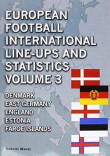 European Football International Line-Ups and Statistics : Denmark to Faroe Islands Volume 3, Paperback Book European Football International Line-Ups and Statistics : Denmark to Faroe Islands Volume 3, Paperback Book