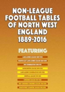 Non-League Football Tables of North West England 1889-2016, Paperback / softback Book Non-League Football Tables of North West England 1889-2016, Paperback / softback Book