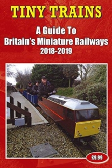 Tiny Trains - a Guide to Britain's Miniature Railways 2018-2019, Paperback Book Tiny Trains - a Guide to Britain's Miniature Railways 2018-2019, Paperback Book