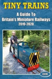 Tiny Trains - a Guide to Britain's Miniature Railways 2019-2020, Paperback / softback Book Tiny Trains - a Guide to Britain's Miniature Railways 2019-2020, Paperback / softback Book