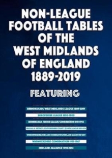 Non-League Football Tables of the West Midlands of England 1889-2019
