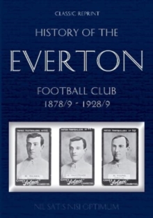 Classic Reprint: History of the Everton Football Club 1878/9-1928/9