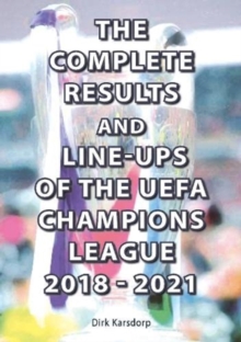 The Complete Results and Line-ups of the UEFA Champions League 2018-2021