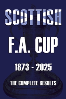 Scottish F.A. Cup 1873-2025 : The Complete Results