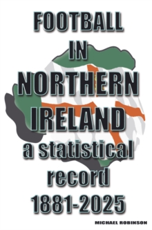 Football in Northern Ireland 1881-2025 : a statistical record