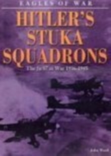 Hitler's Stuka Squadrons : The Ju 87 at War 1936-1945, Hardback Book Hitler's Stuka Squadrons : The Ju 87 at War 1936-1945, Hardback Book