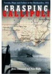 Grasping Gallipoli : Terrain, Maps and Failure at the Dardanelles, 1915, Hardback Book Grasping Gallipoli : Terrain, Maps and Failure at the Dardanelles, 1915, Hardback Book