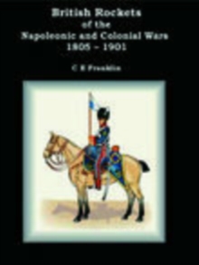 British Rockets of the Napoleonic and Colonial Wars 1805-1901, Hardback Book British Rockets of the Napoleonic and Colonial Wars 1805-1901, Hardback Book
