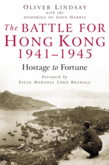 The Battle for Hong Kong 1941-1945 Hostage to Fortune, Hardback Book The Battle for Hong Kong 1941-1945 Hostage to Fortune, Hardback Book