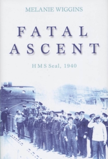 Fatal Ascent : "HMS Seal" 1940, Paperback / softback Book Fatal Ascent : "HMS Seal" 1940, Paperback / softback Book