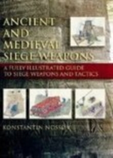 Ancient and Medieval Siege Weapons : A Fully Illustrated Guide to Siege Weapons and Tactics, Paperback / softback Book Ancient and Medieval Siege Weapons : A Fully Illustrated Guide to Siege Weapons and Tactics, Paperback / softback Book