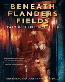 Beneath Flanders Fields : The Tunnellers' War, 1914-1918, Paperback Book Beneath Flanders Fields : The Tunnellers' War, 1914-1918, Paperback Book