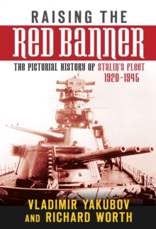 Raising the Red Banner : The Pictorial History of Stalin's Fleet 1920-1945, Hardback Book Raising the Red Banner : The Pictorial History of Stalin's Fleet 1920-1945, Hardback Book