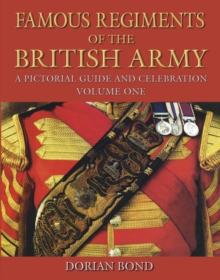 Famous Regiments of the British Army : A Pictorial Guide and Celebration, Hardback Book Famous Regiments of the British Army : A Pictorial Guide and Celebration, Hardback Book
